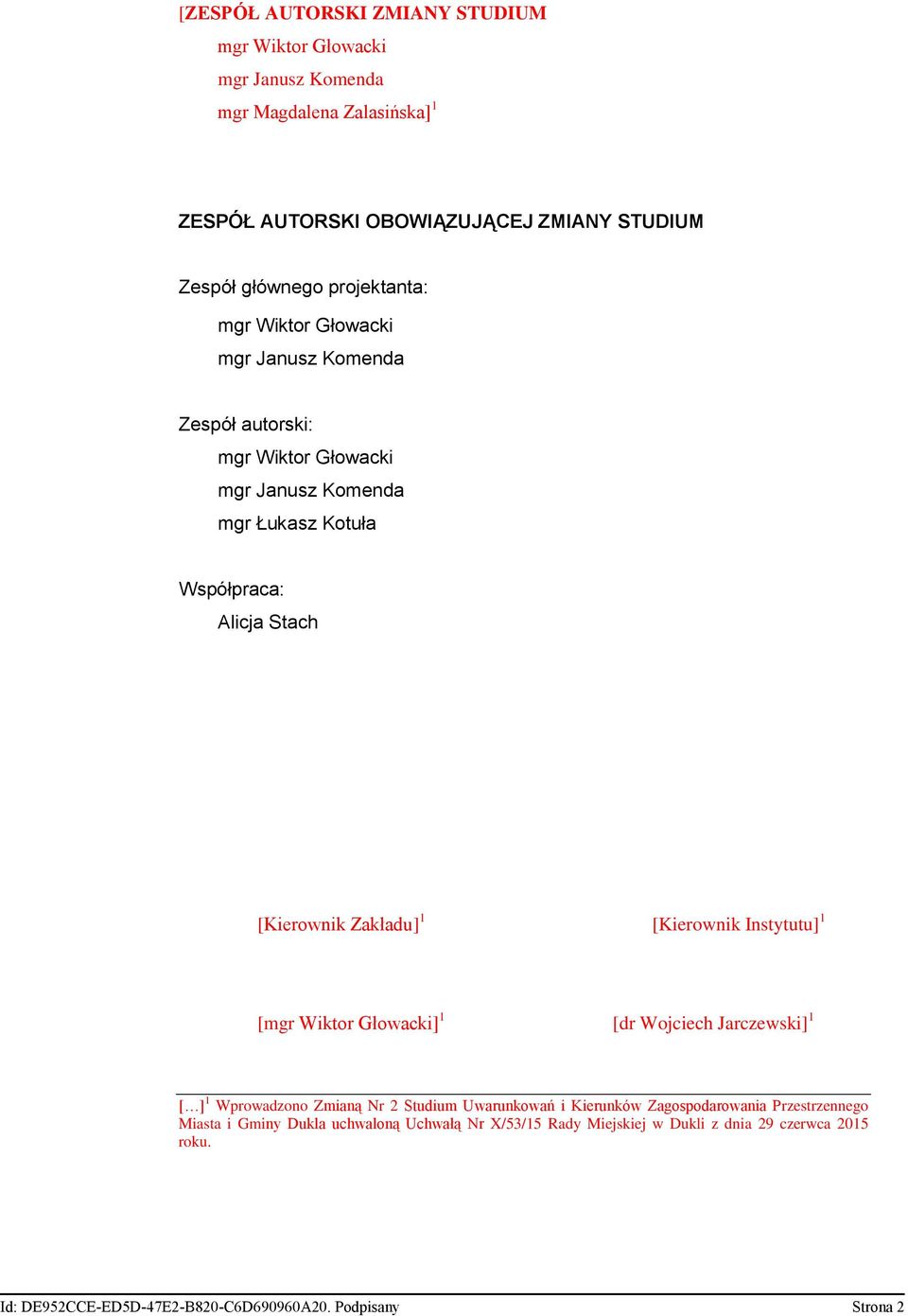 Zakładu] 1 [Kierownik Instytutu] 1 [mgr Wiktor Głowacki] 1 [dr Wojciech Jarczewski] 1 [ ] 1 Wprowadzono Zmianą Nr 2 Studium Uwarunkowań i Kierunków Zagospodarowania