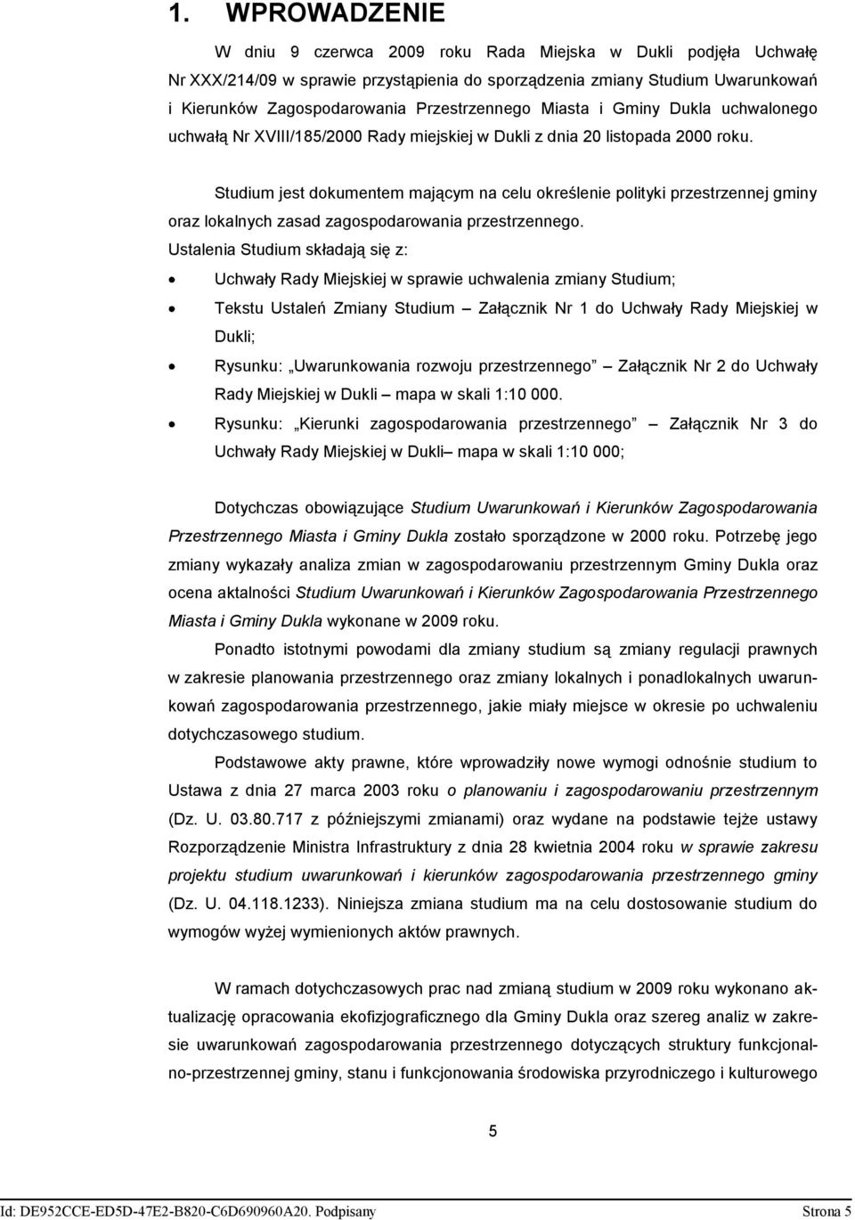 Studium jest dokumentem mającym na celu określenie polityki przestrzennej gminy oraz lokalnych zasad zagospodarowania przestrzennego.