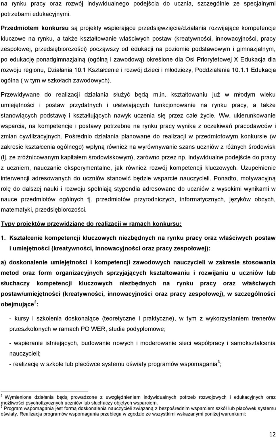 zespołowej, przedsiębiorczości) począwszy od edukacji na poziomie podstawowym i gimnazjalnym, po edukację ponadgimnazjalną (ogólną i zawodową) określone dla Osi Priorytetowej X Edukacja dla rozwoju