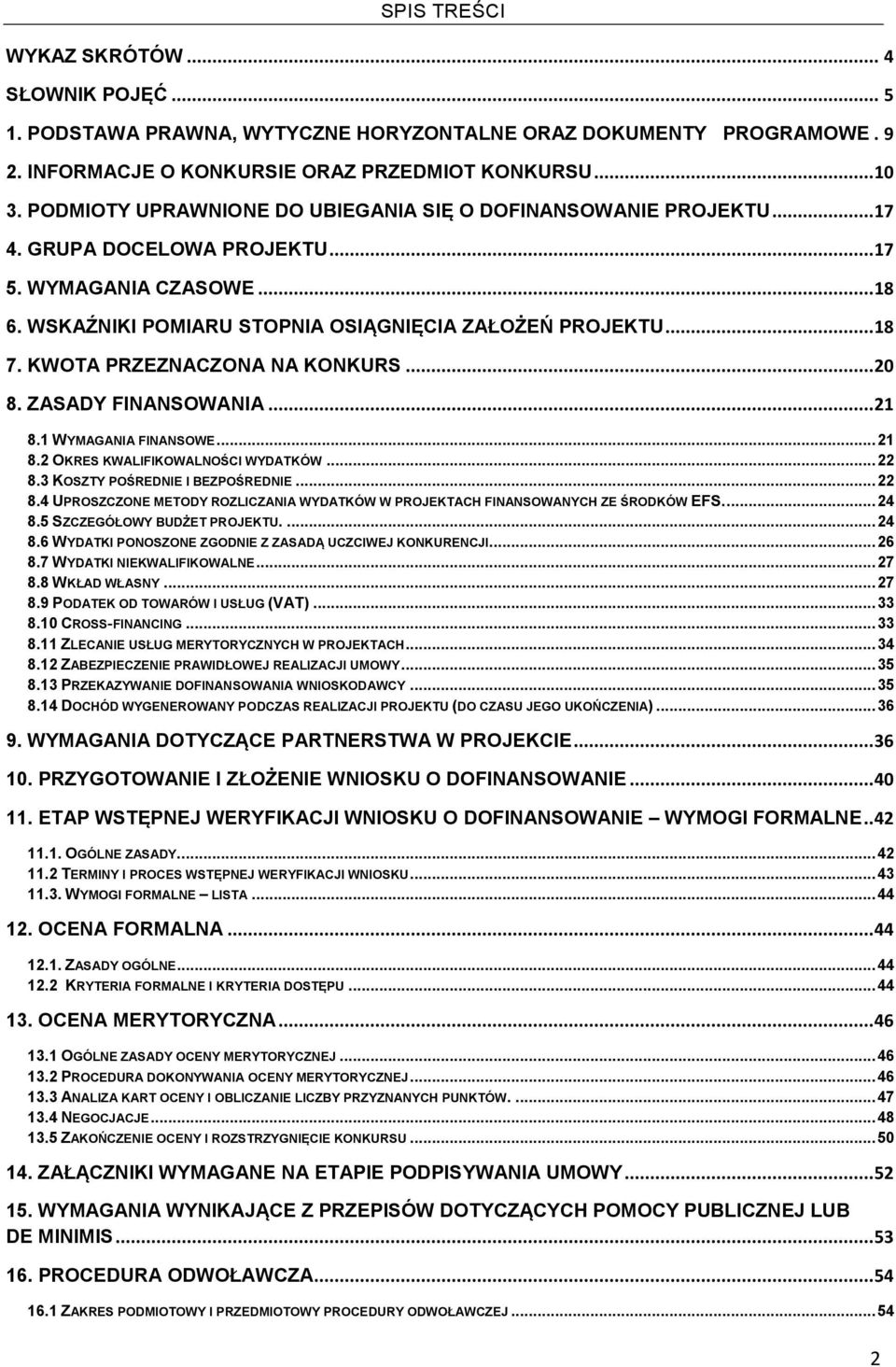 KWOTA PRZEZNACZONA NA KONKURS... 20 8. ZASADY FINANSOWANIA... 21 8.1 WYMAGANIA FINANSOWE... 21 8.2 OKRES KWALIFIKOWALNOŚCI WYDATKÓW... 22 8.