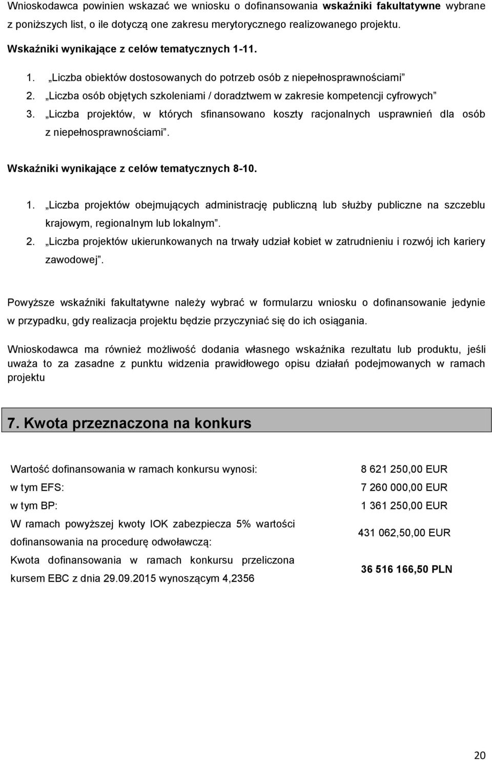 Liczba osób objętych szkoleniami / doradztwem w zakresie kompetencji cyfrowych 3. Liczba projektów, w których sfinansowano koszty racjonalnych usprawnień dla osób z niepełnosprawnościami.