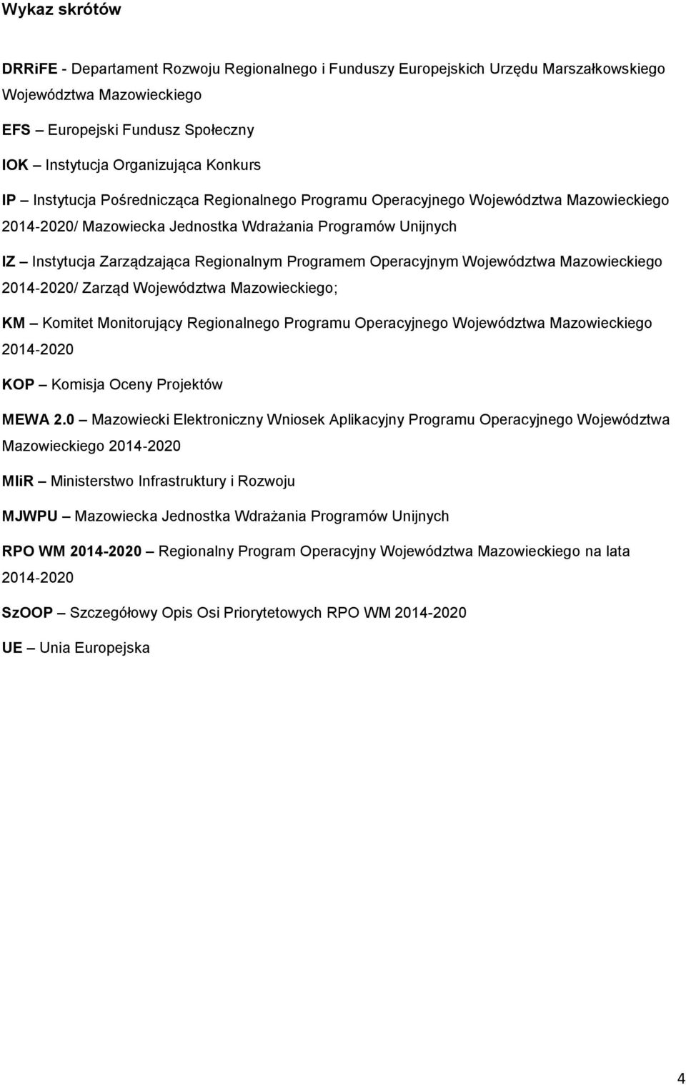 Operacyjnym Województwa Mazowieckiego 2014 2020/ Zarząd Województwa Mazowieckiego; KM Komitet Monitorujący Regionalnego Programu Operacyjnego Województwa Mazowieckiego 2014 2020 KOP Komisja Oceny