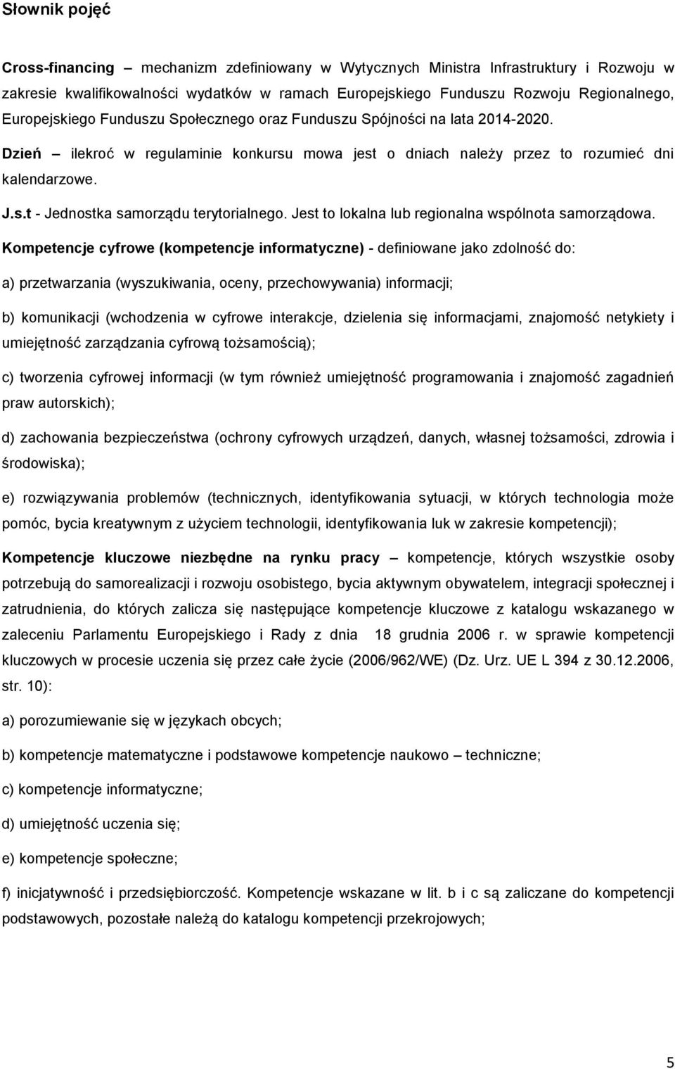 Jest to lokalna lub regionalna wspólnota samorządowa.