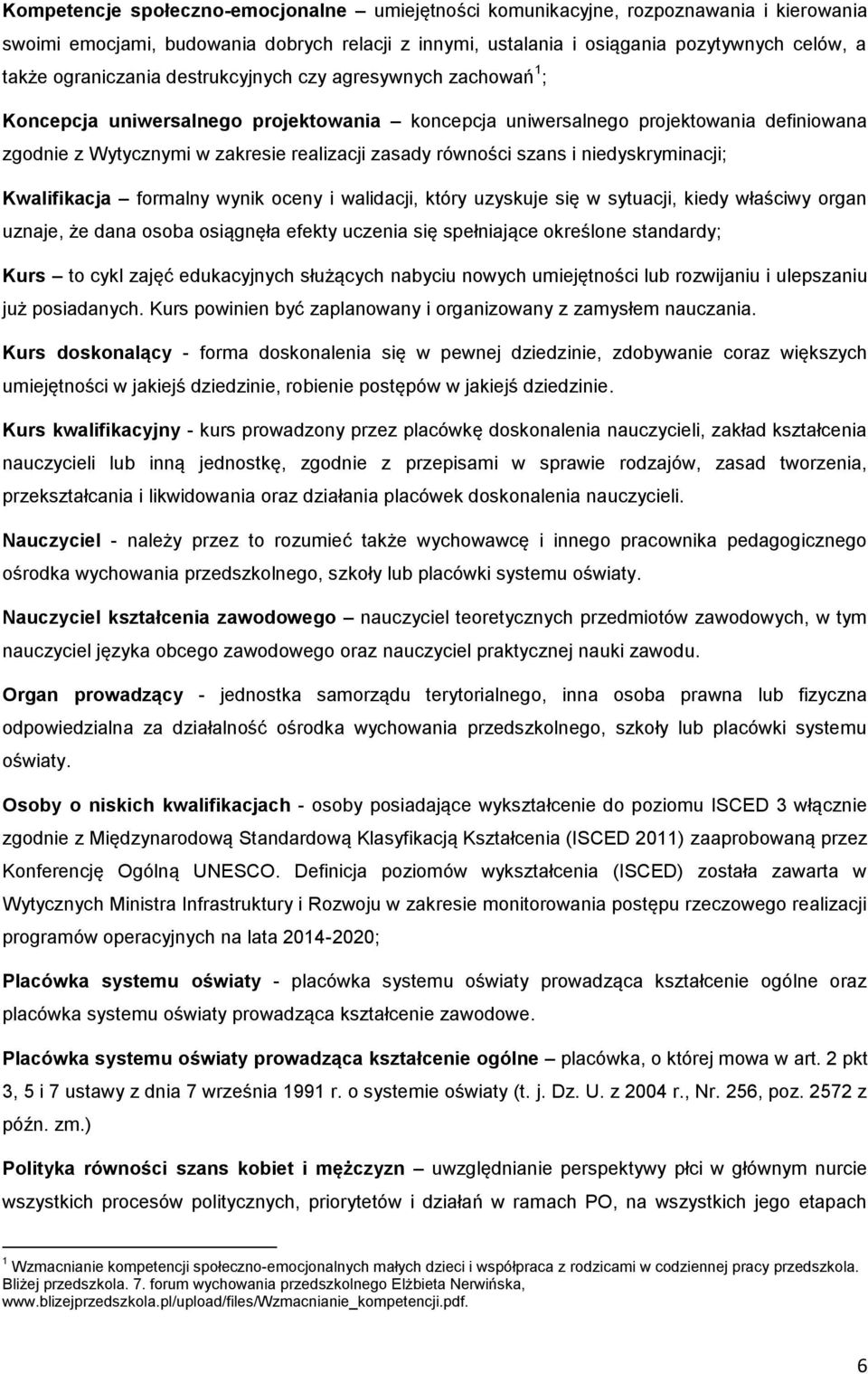 równości szans i niedyskryminacji; Kwalifikacja formalny wynik oceny i walidacji, który uzyskuje się w sytuacji, kiedy właściwy organ uznaje, że dana osoba osiągnęła efekty uczenia się spełniające
