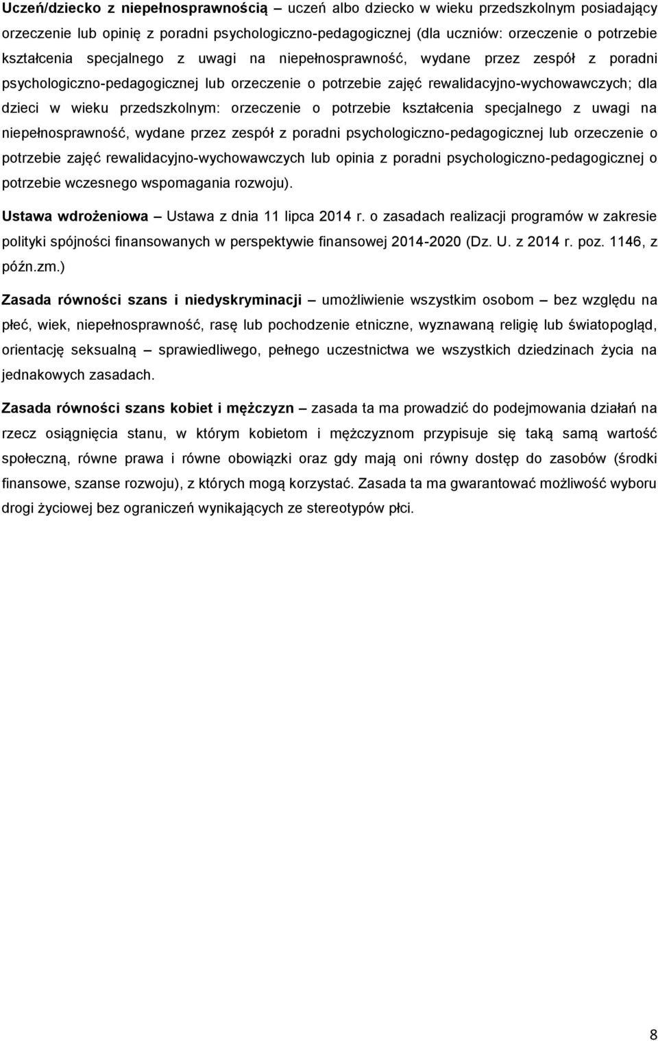 orzeczenie o potrzebie kształcenia specjalnego z uwagi na niepełnosprawność, wydane przez zespół z poradni psychologiczno-pedagogicznej lub orzeczenie o potrzebie zajęć rewalidacyjno-wychowawczych