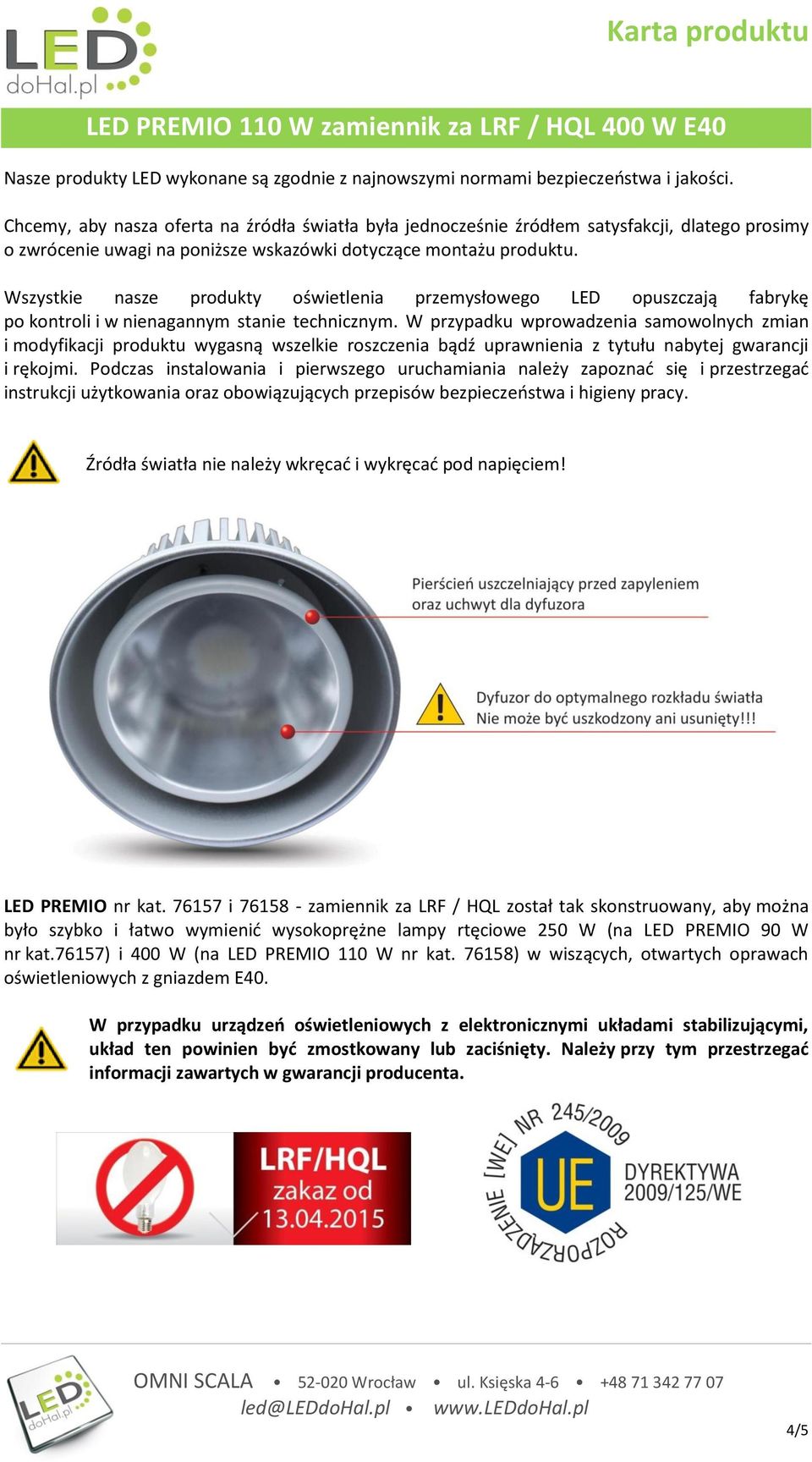 Wszystkie nasze produkty oświetlenia przemysłowego LED opuszczają fabrykę po kontroli i w nienagannym stanie technicznym.