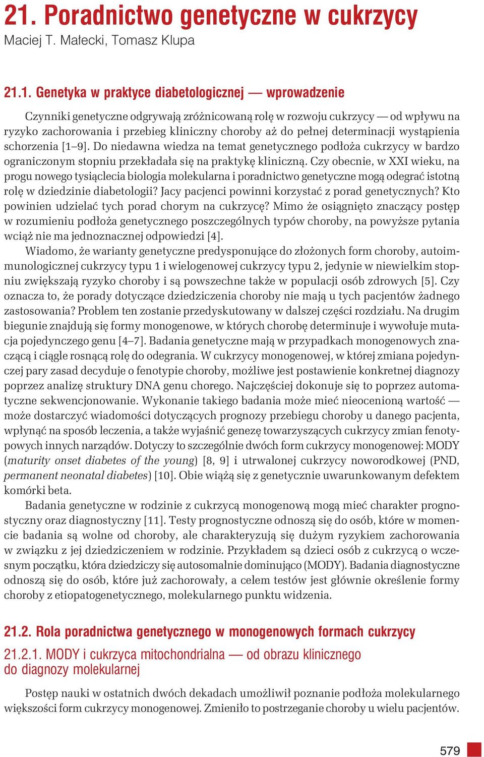 Do niedawna wiedza na temat genetycznego podłoża cukrzycy w bardzo ograniczonym stopniu przekładała się na praktykę kliniczną.