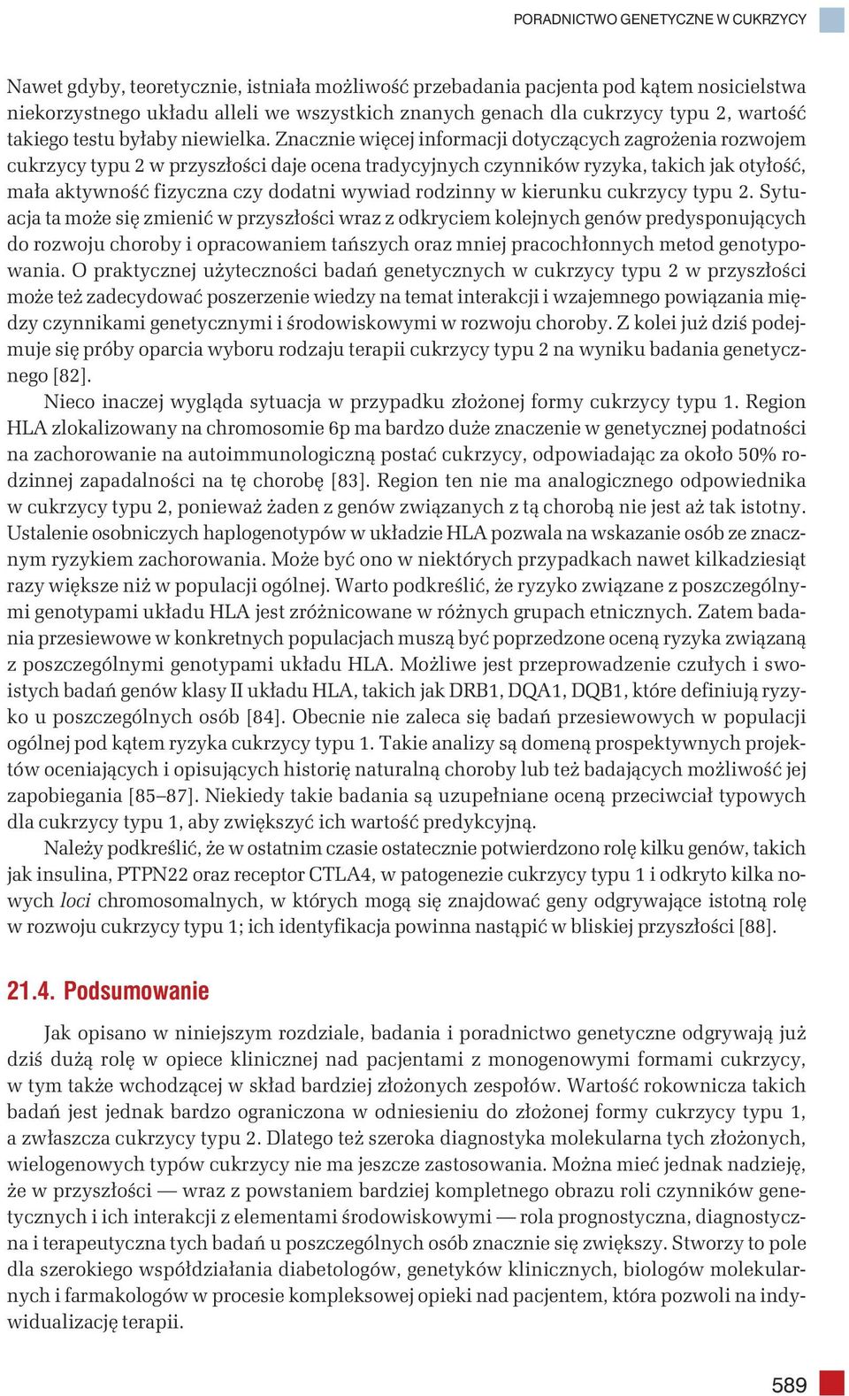 Znacznie więcej informacji dotyczących zagrożenia rozwojem cukrzycy typu 2 w przyszłości daje ocena tradycyjnych czynników ryzyka, takich jak otyłość, mała aktywność fizyczna czy dodatni wywiad