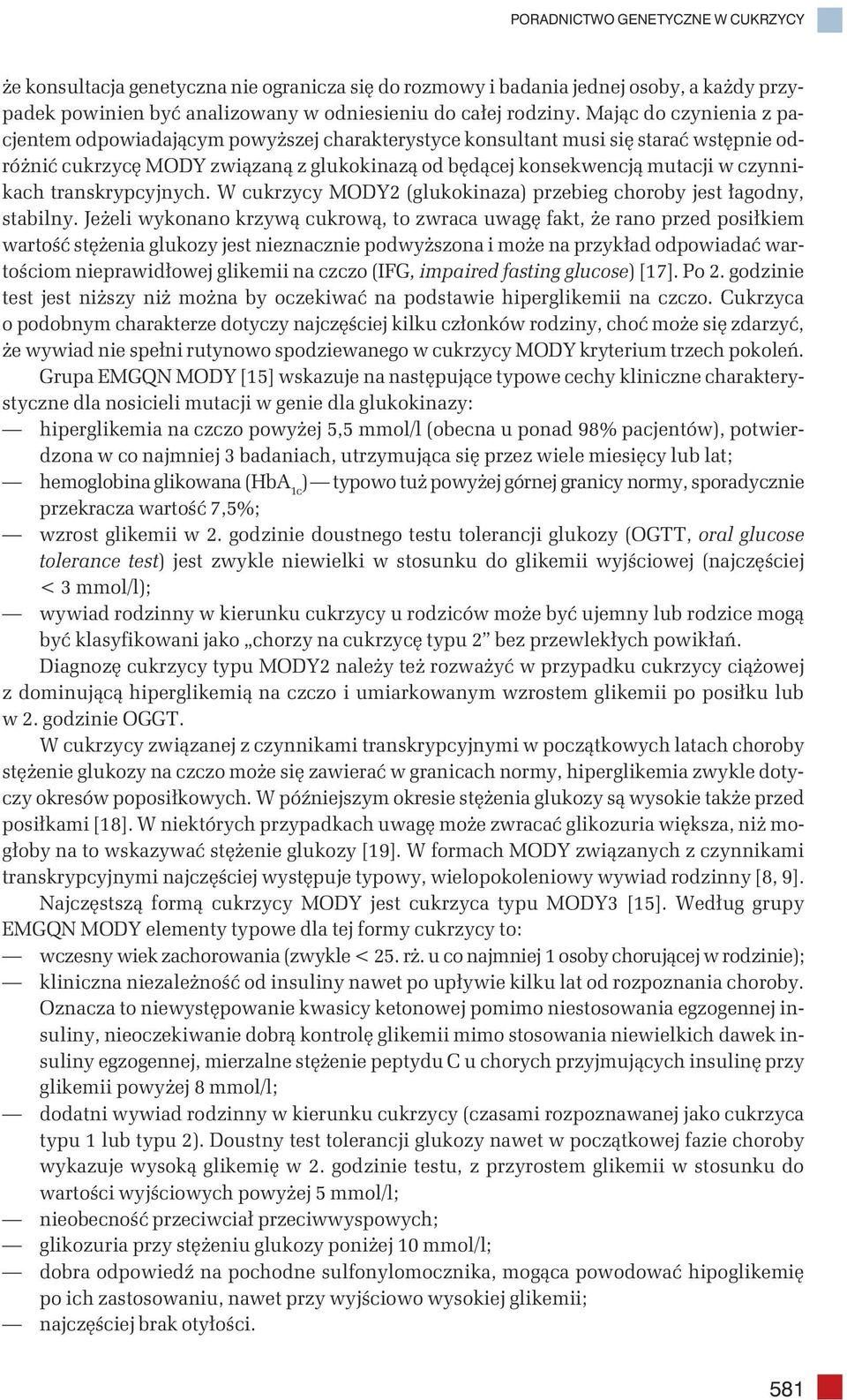 transkrypcyjnych. W cukrzycy MODY2 (glukokinaza) przebieg choroby jest łagodny, stabilny.