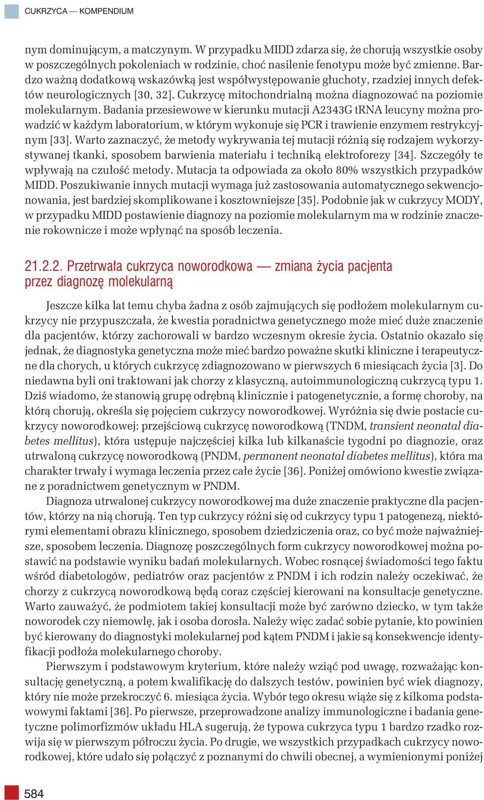 Badania przesiewowe w kierunku mutacji A2343G trna leucyny można prowadzić w każdym laboratorium, w którym wykonuje się PCR i trawienie enzymem restrykcyjnym [33].