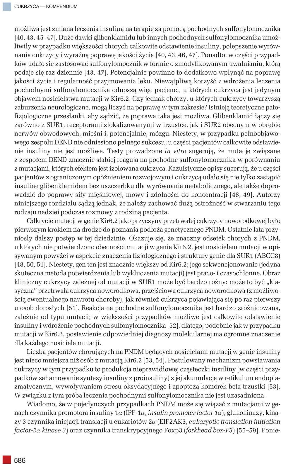 życia [40, 43, 46, 47]. Ponadto, w części przypadków udało się zastosować sulfonylomocznik w formie o zmodyfikowanym uwalnianiu, którą podaje się raz dziennie [43, 47].