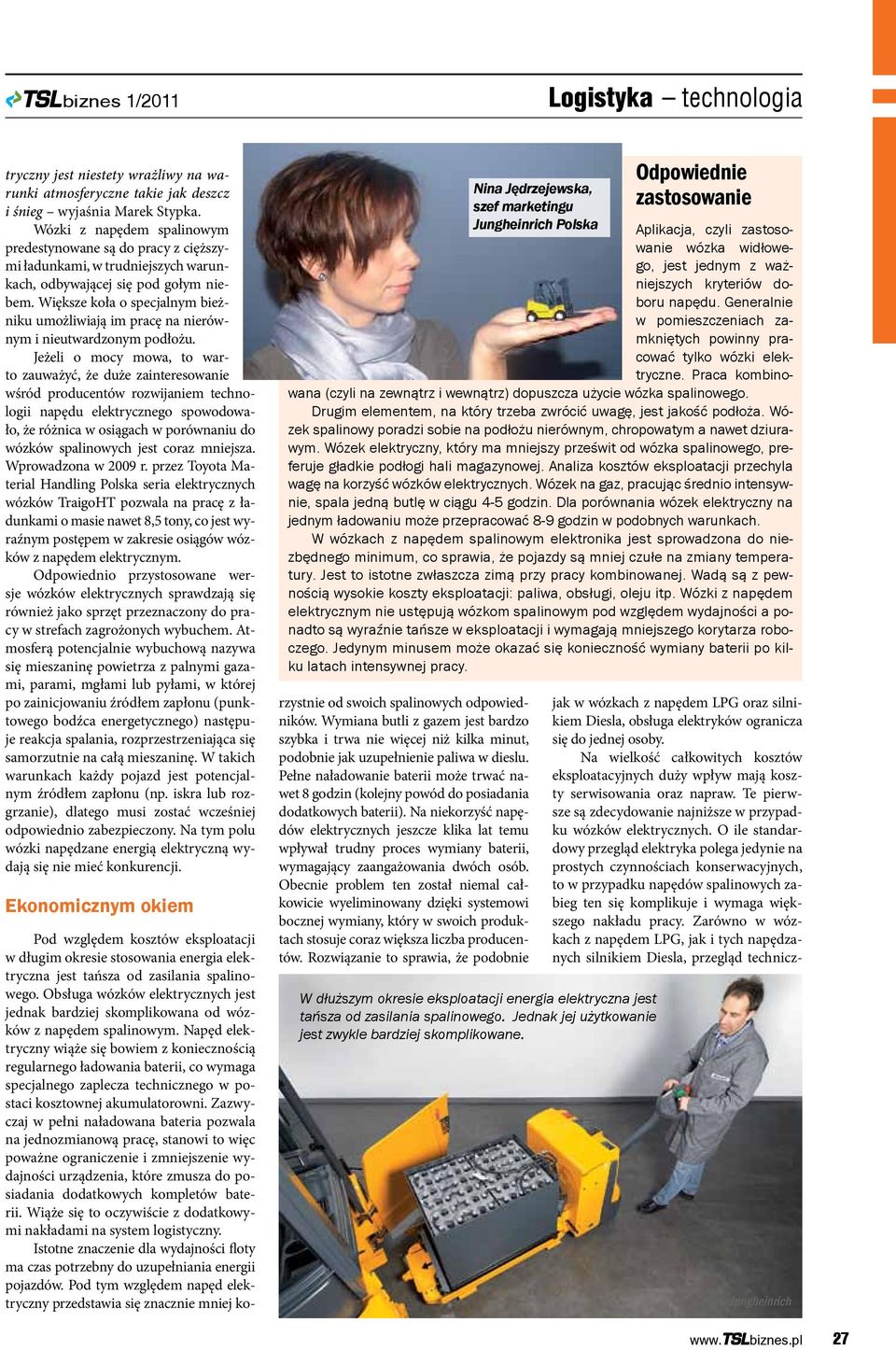 Większe koła o specjalnym bieżniku umożliwiają im pracę na nierównym i nieutwardzonym podłożu.