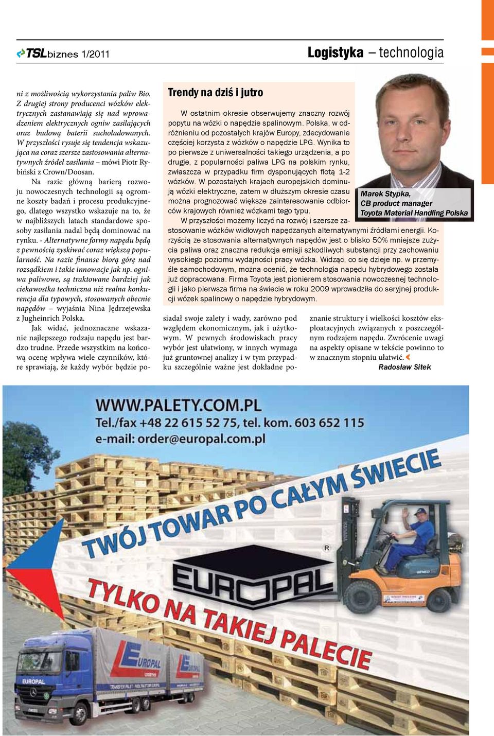 Wynika to po pierwsze z uniwersalności takiego urządzenia, a po drugie, z popularności paliwa LPG na polskim rynku, zwłaszcza w przypadku firm dysponujących flotą 1-2 wózków.
