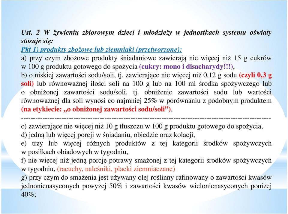 zawierające nie więcej niż 0,12 g sodu (czyli 0,3 g soli) lub równoważnej ilości soli na 100 g lub na 100 ml środka spożywczego lub o obniżonej zawartości sodu/soli, tj.