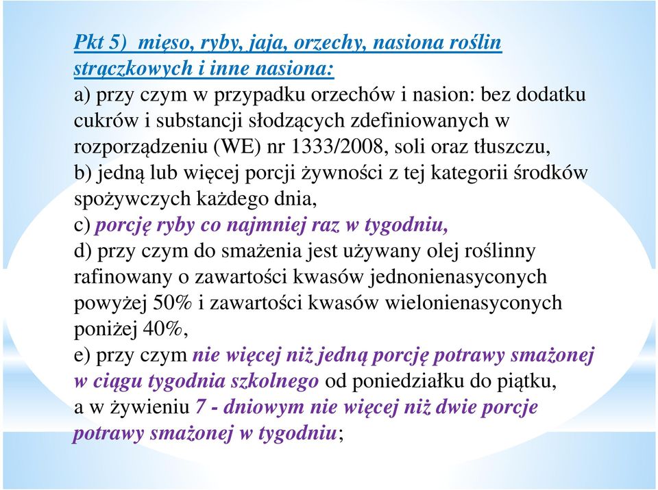 tygodniu, d) przy czym do smażenia jest używany olej roślinny rafinowany o zawartości kwasów jednonienasyconych powyżej 50% i zawartości kwasów wielonienasyconych poniżej 40%, e)