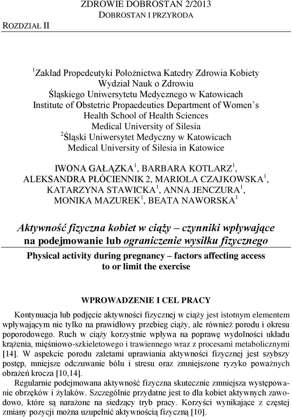 GAŁĄZKA 1, BARBARA KOTLARZ 1, ALEKSANDRA PŁÓCIENNIK 2, MARIOLA CZAJKOWSKA 1, KATARZYNA STAWICKA 1, ANNA JENCZURA 1, MONIKA MAZUREK 1, BEATA NAWORSKA 1 Aktywność fizyczna kobiet w ciąży czynniki