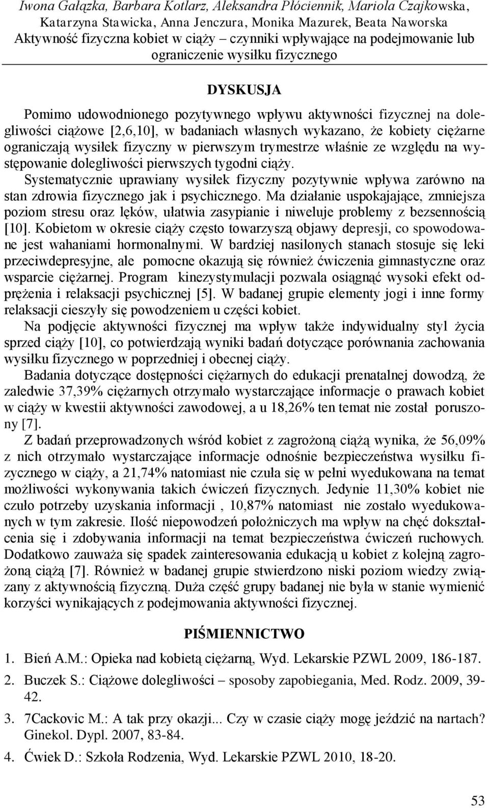ciężarne ograniczają wysiłek fizyczny w pierwszym trymestrze właśnie ze względu na występowanie dolegliwości pierwszych tygodni ciąży.