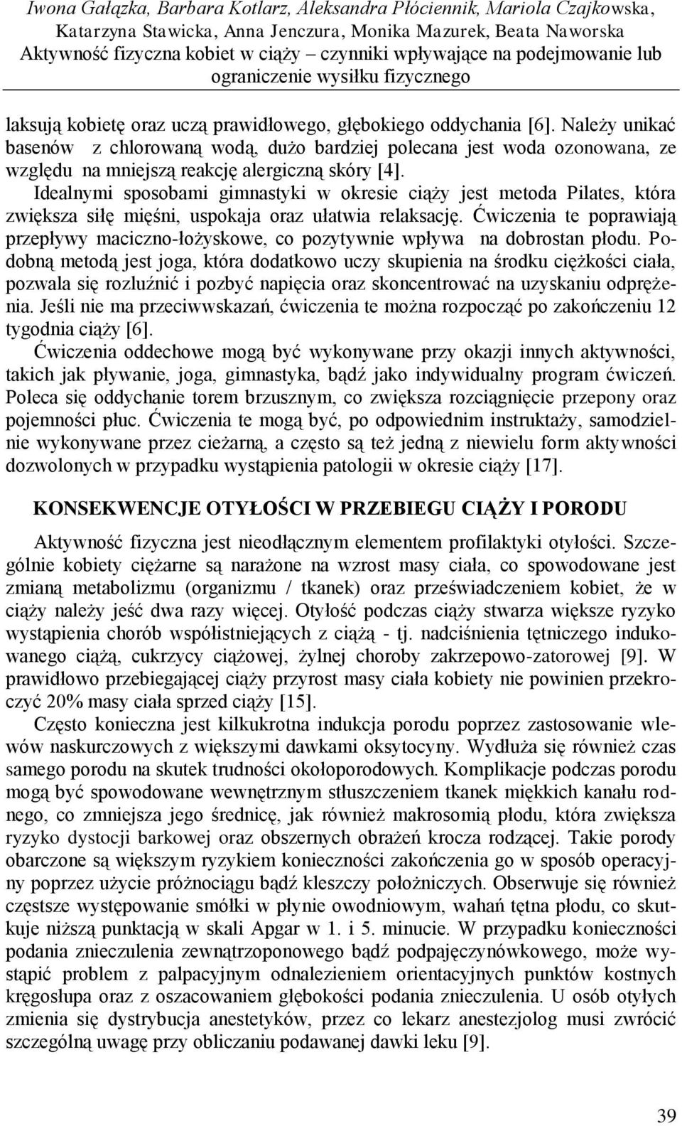 Należy unikać basenów z chlorowaną wodą, dużo bardziej polecana jest woda ozonowana, ze względu na mniejszą reakcję alergiczną skóry [4].