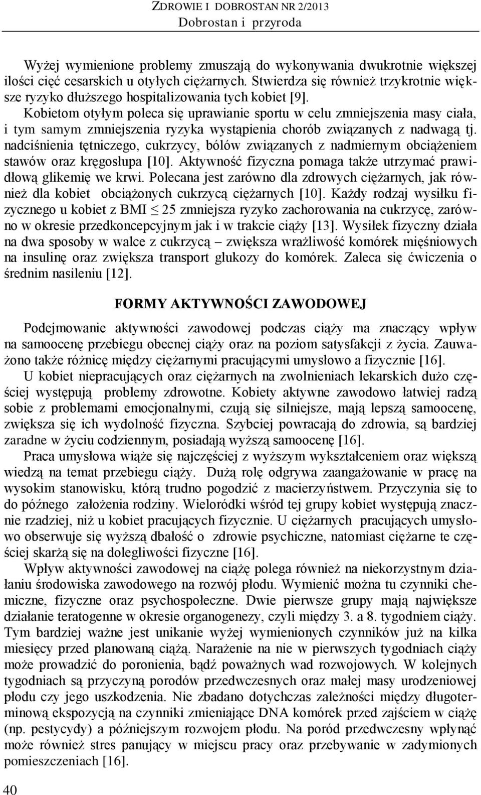 Kobietom otyłym poleca się uprawianie sportu w celu zmniejszenia masy ciała, i tym samym zmniejszenia ryzyka wystąpienia chorób związanych z nadwagą tj.