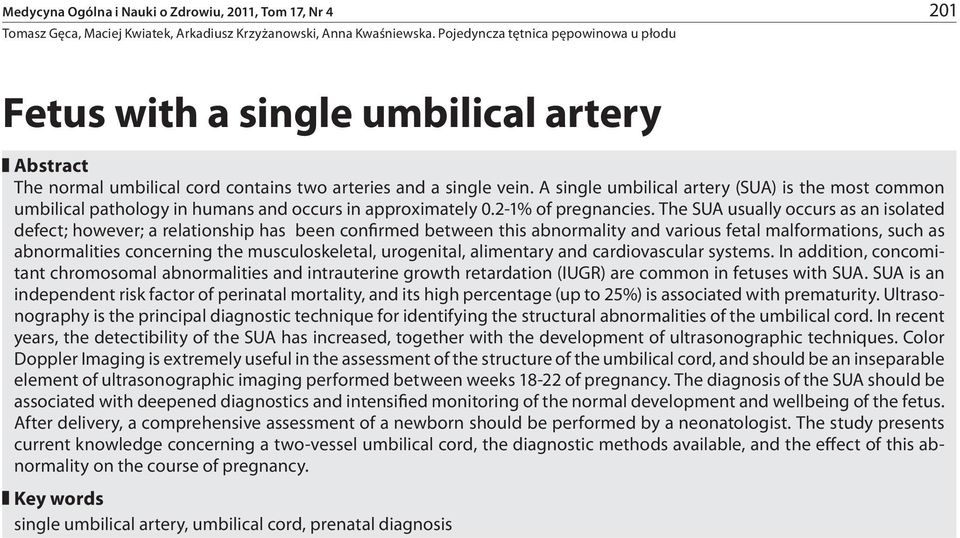 The SUA usually occurs as an isolated defect; however; a relationship has been confirmed between this abnormality and various fetal malformations, such as abnormalities concerning the
