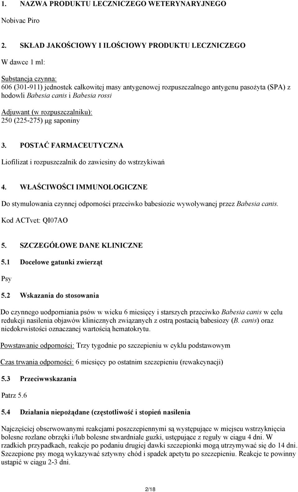 i Babesia rossi Adjuwant (w rozpuszczalniku): 250 (225-275) µg saponiny 3. POSTAĆ FARMACEUTYCZNA Liofilizat i rozpuszczalnik do zawiesiny do wstrzykiwań 4.