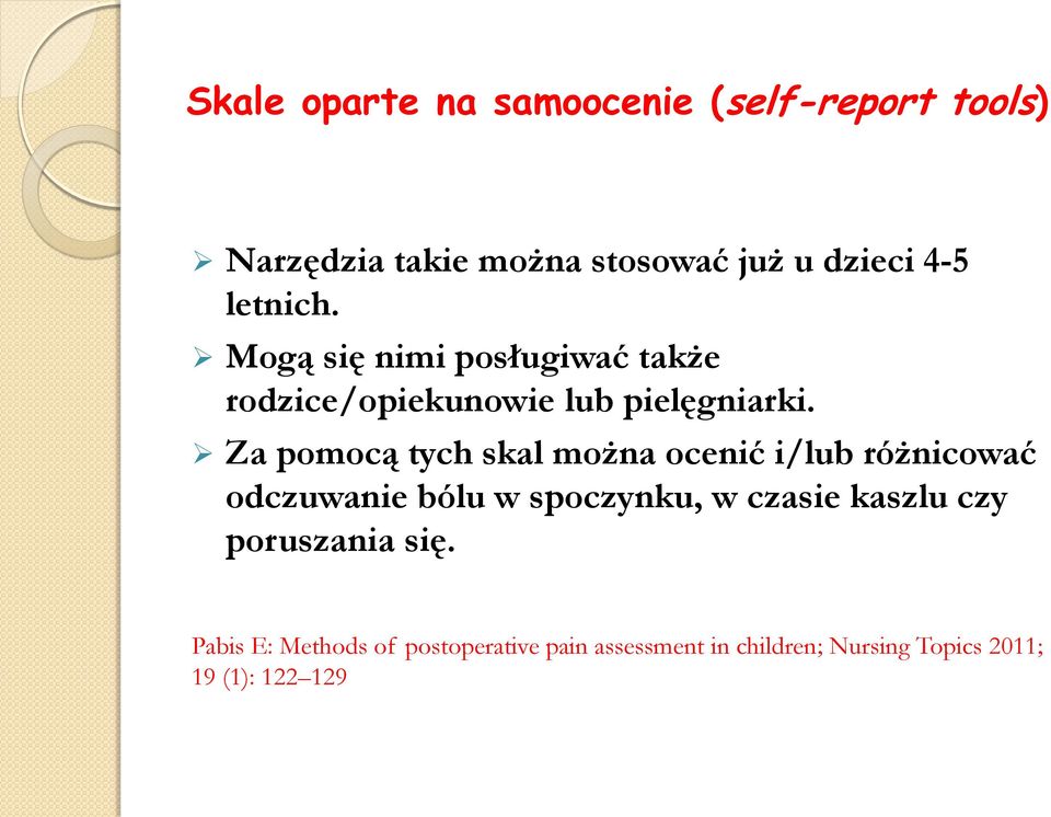 Za pomocą tych skal można ocenić i/lub różnicować odczuwanie bólu w spoczynku, w czasie kaszlu