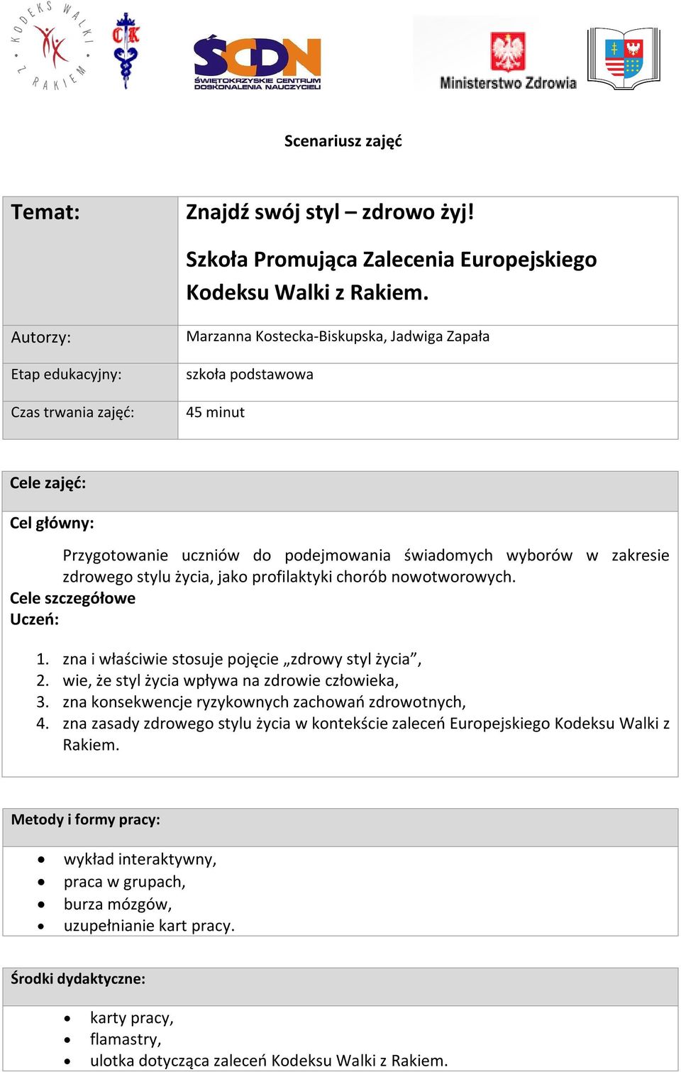 zakresie zdrowego stylu życia, jako profilaktyki chorób nowotworowych. Cele szczegółowe Uczeń: 1. zna i właściwie stosuje pojęcie zdrowy styl życia, 2.