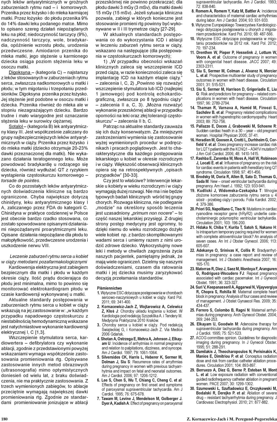 Amiodaron przenika do mleka matki, jego stężenie u karmionego dziecka osiąga poziom stężenia leku w osoczu matki.