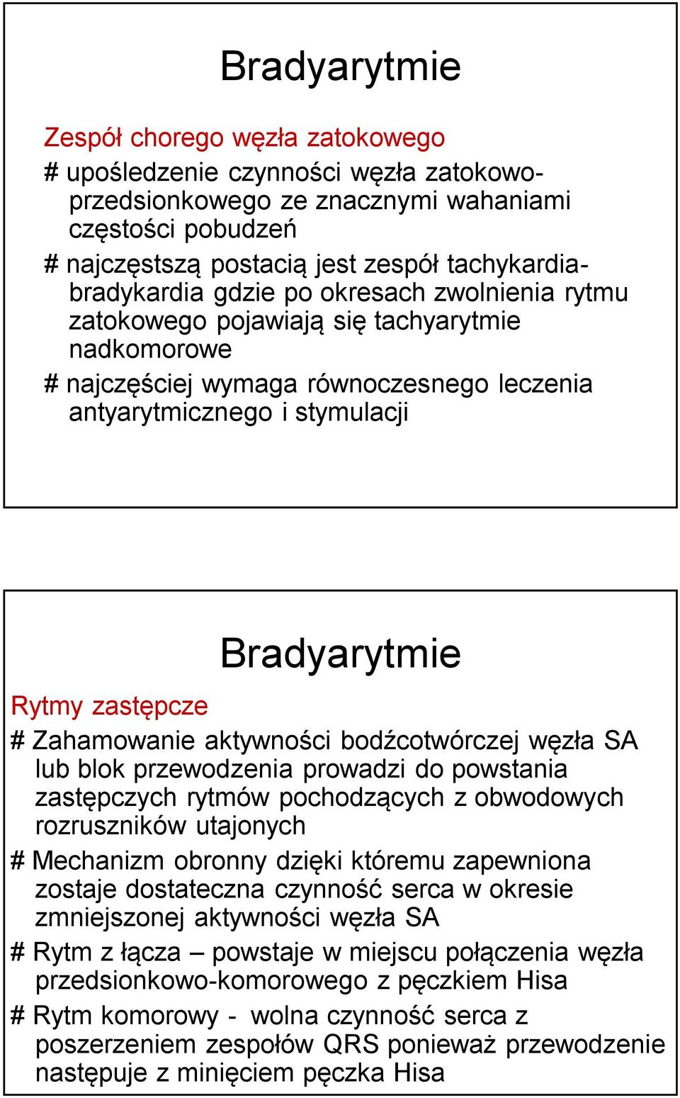 Zahamowanie aktywności bodźcotwórczej węzła SA lub blok przewodzenia prowadzi do powstania zastępczych rytmów pochodzących z obwodowych rozruszników utajonych # Mechanizm obronny dzięki któremu