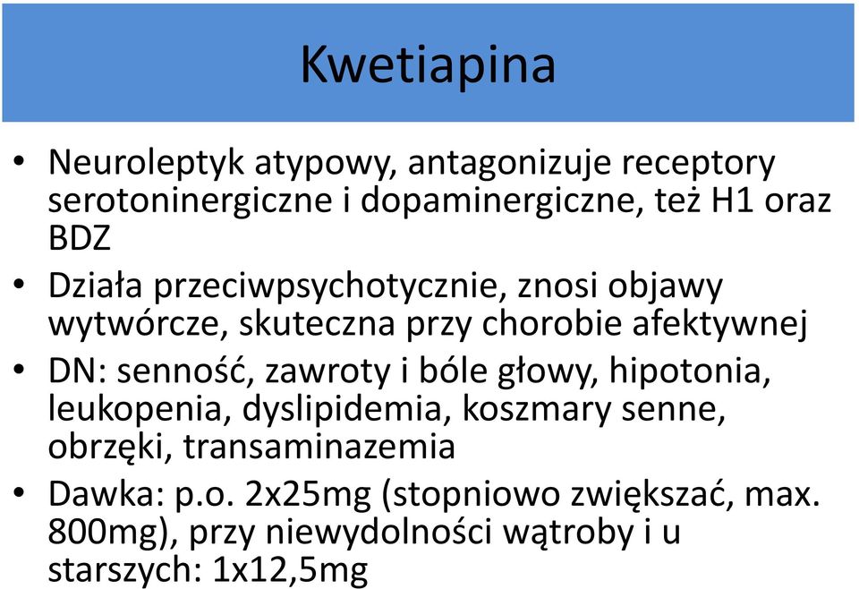 senność, zawroty i bóle głowy, hipotonia, leukopenia, dyslipidemia, koszmary senne, obrzęki,