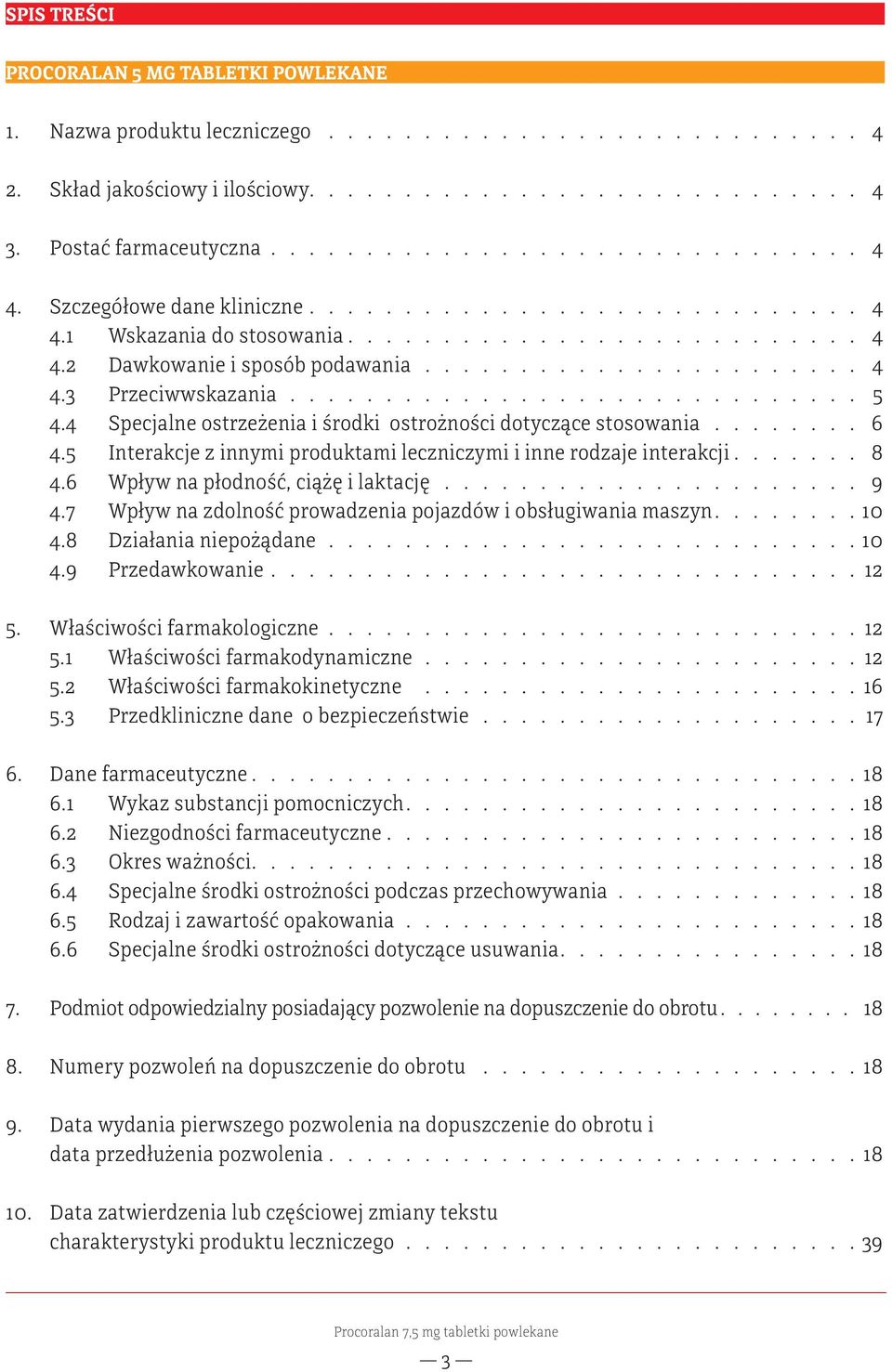 4 Specjalne ostrzeżenia i środki ostrożności dotyczące stosowania........ 6 4.5 Interakcje z innymi produktami leczniczymi i inne rodzaje interakcji...... 8 4.6 Wpływ na płodność, ciążę i laktację.