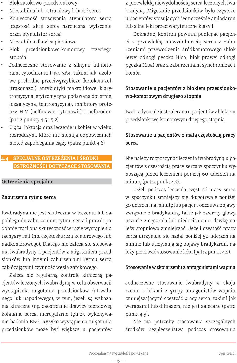 antybiotyki makrolidowe (klarytromycyna, erytromycyna podawana doustnie, jozamycyna, telitromycyna), inhibitory proteazy HIV (nelfinawir, rytonawir) i nefazodon (patrz punkty 4.5 i 5.