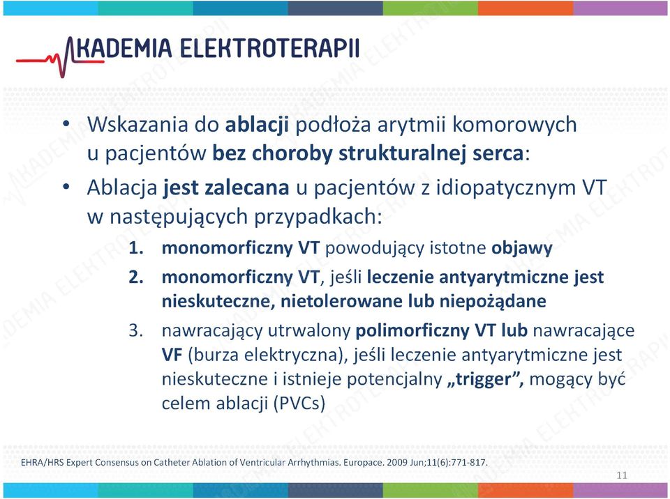 monomorficzny VT, jeśli leczenie antyarytmiczne jest nieskuteczne, nietolerowane lub niepożądane 3.