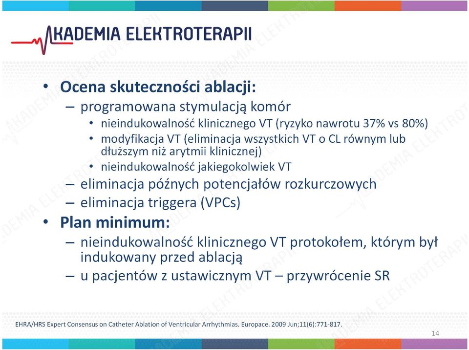 rozkurczowych eliminacja triggera(vpcs) Plan minimum: nieindukowalnośćklinicznego VT protokołem, którym był indukowany przed ablacją u