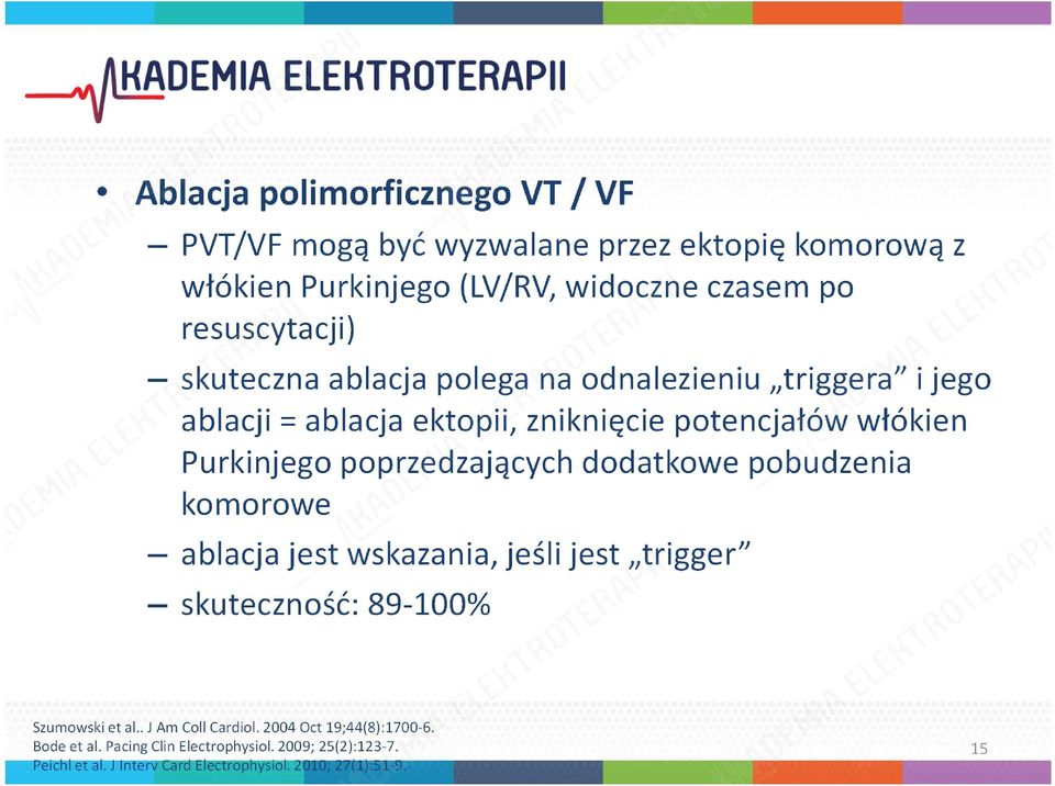 Purkinjegopoprzedzających dodatkowe pobudzenia komorowe ablacja jest wskazania, jeśli jest trigger skuteczność: 89-100% Szumowski et al.