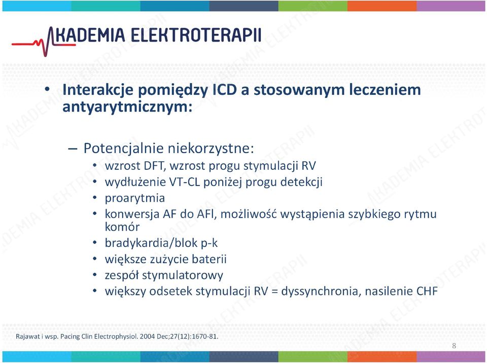 wystąpienia szybkiego rytmu komór bradykardia/blok p-k większe zużycie baterii zespół stymulatorowy większy