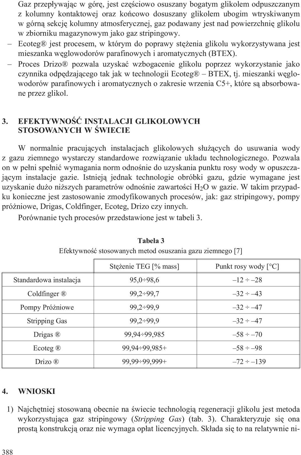 Ecoteg jest procesem, w którym do poprawy stê enia glikolu wykorzystywana jest mieszanka wêglowodorów parafinowych i aromatycznych (BTEX).