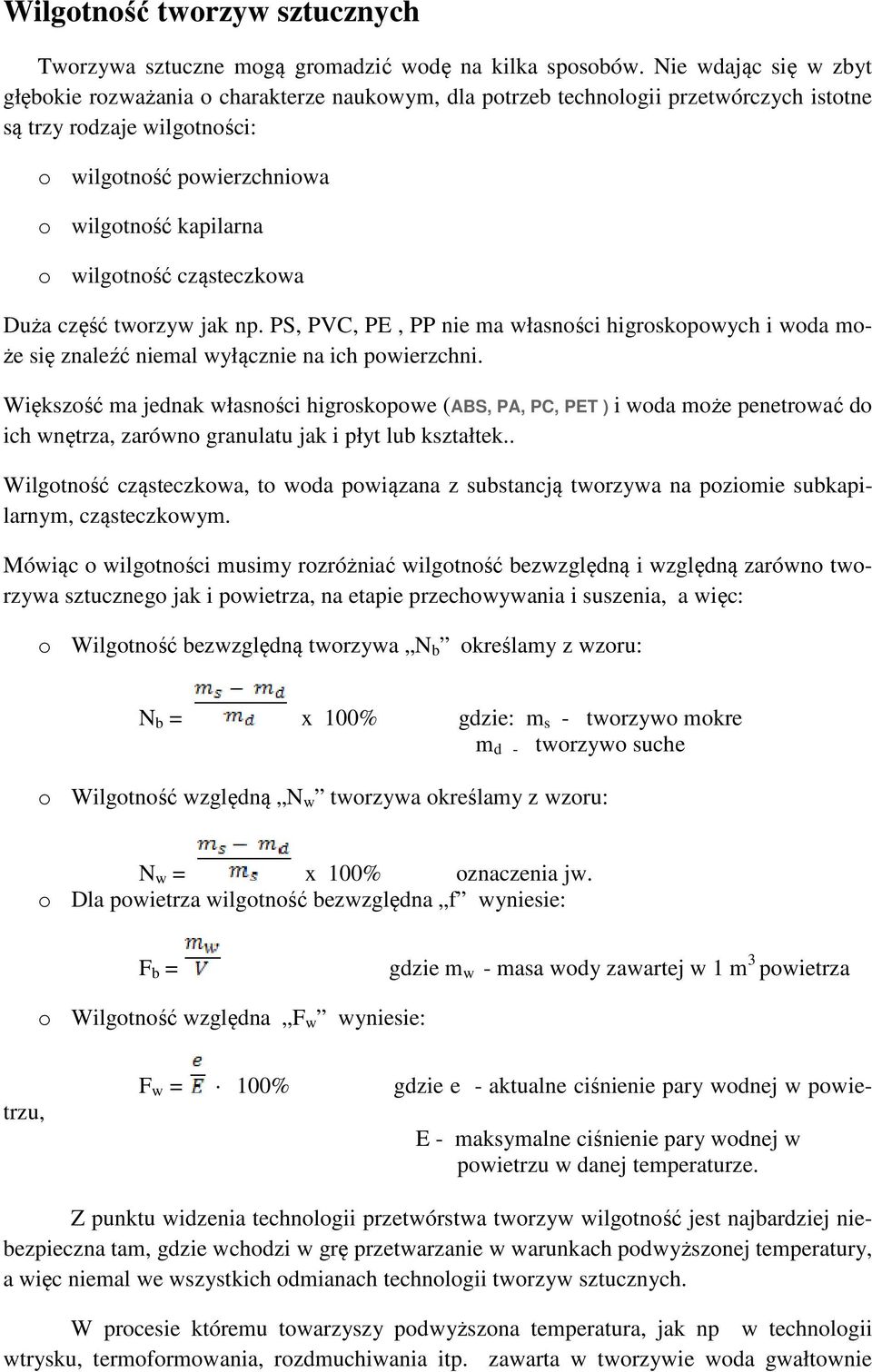 wilgotność cząsteczkowa Duża część tworzyw jak np. PS, PVC, PE, PP nie ma własności higroskopowych i woda może się znaleźć niemal wyłącznie na ich powierzchni.