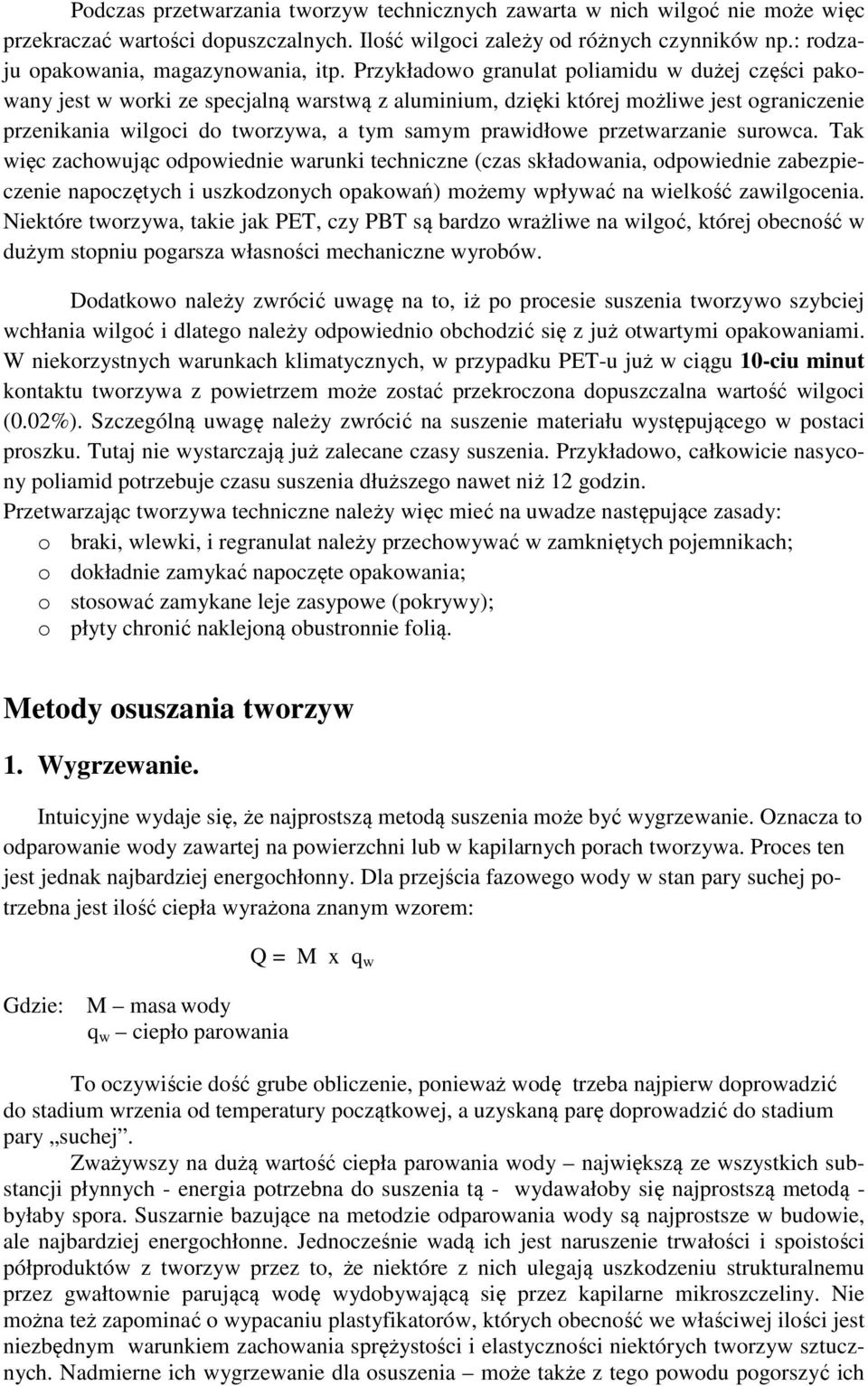 Przykładowo granulat poliamidu w dużej części pakowany jest w worki ze specjalną warstwą z aluminium, dzięki której możliwe jest ograniczenie przenikania wilgoci do tworzywa, a tym samym prawidłowe