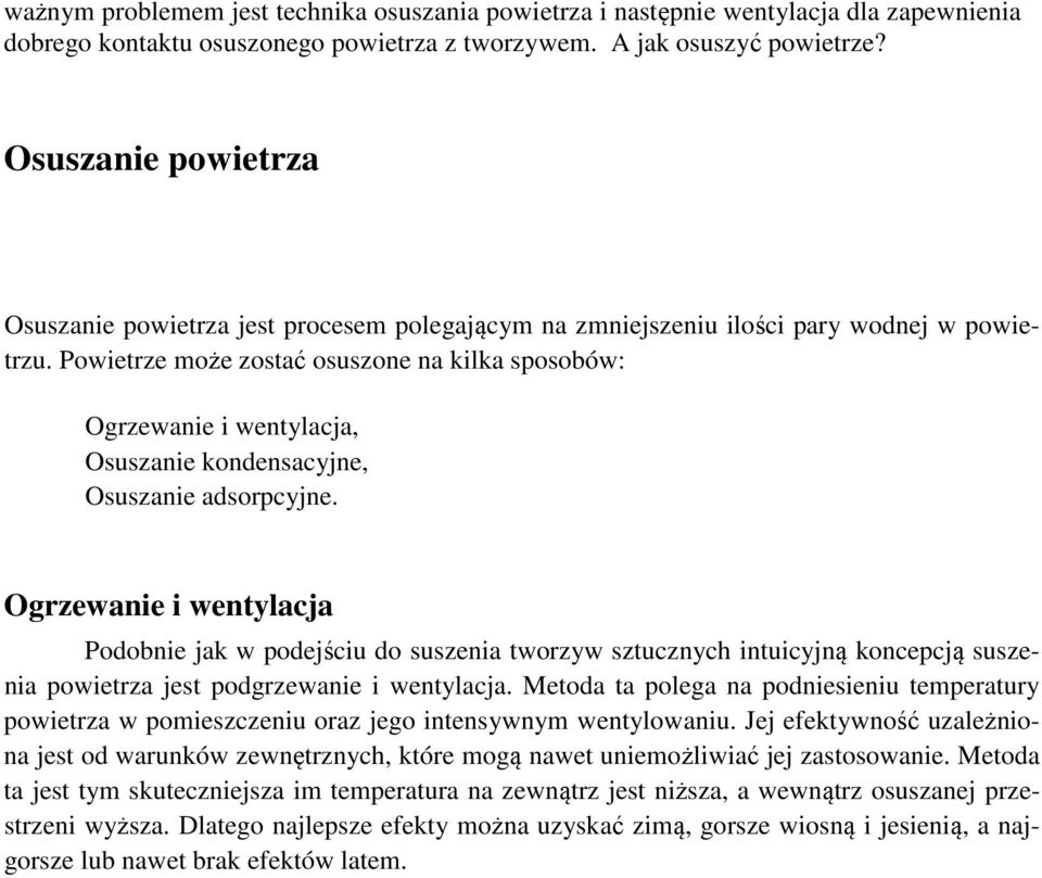 Powietrze może zostać osuszone na kilka sposobów: Ogrzewanie i wentylacja, Osuszanie kondensacyjne, Osuszanie adsorpcyjne.