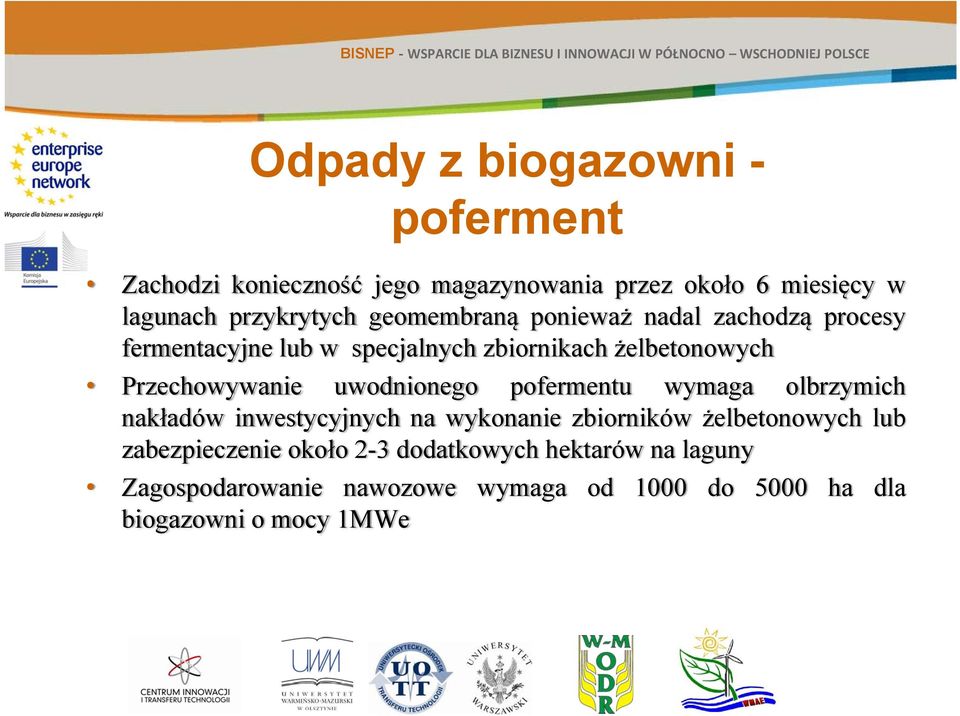 uwodnionego pofermentu wymaga olbrzymich nakładów inwestycyjnych na wykonanie zbiorników żelbetonowych lub