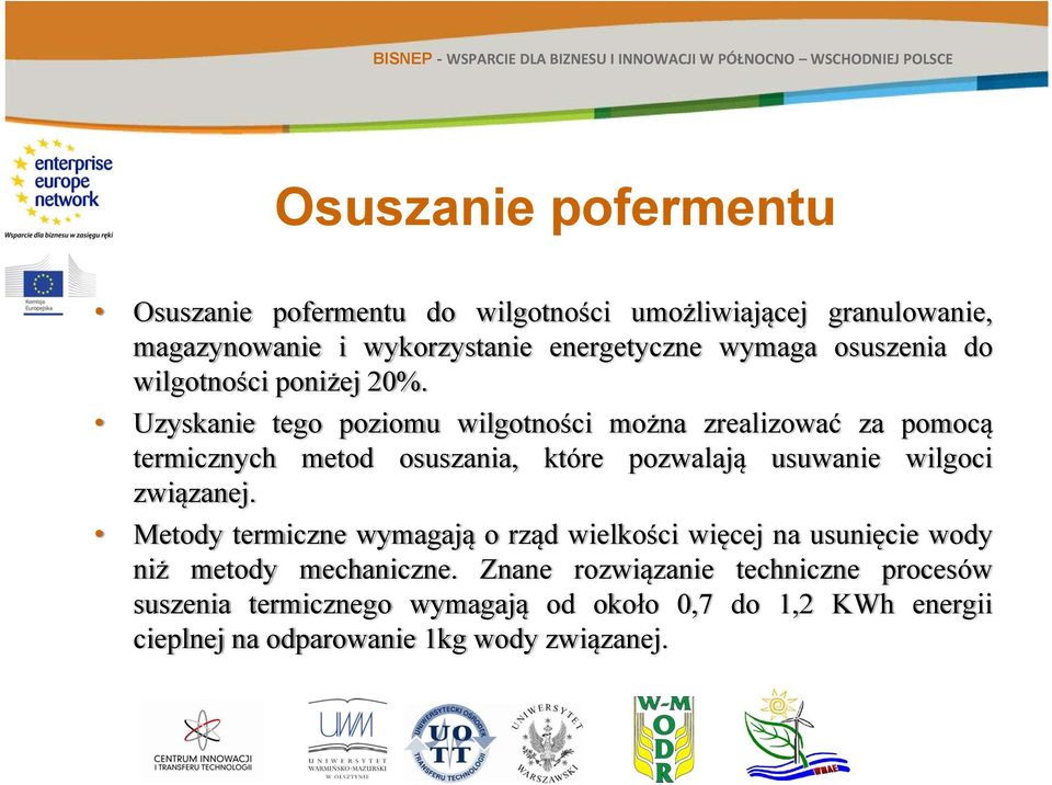 Uzyskanie tego poziomu wilgotności można zrealizować za pomocą termicznych metod osuszania, które pozwalają usuwanie wilgoci związanej.