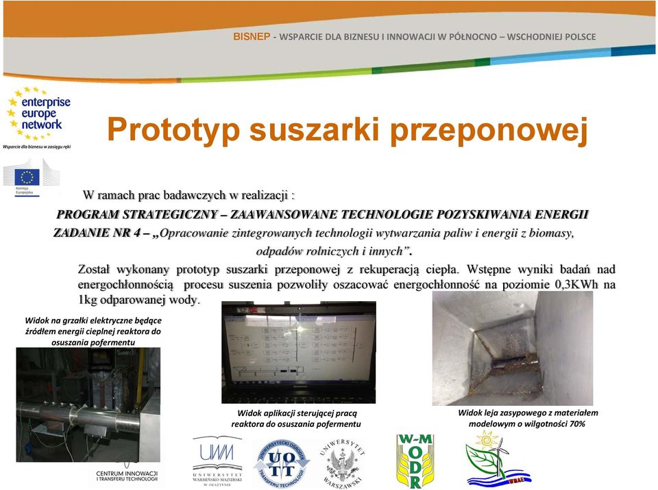 Wstępne wyniki badań nad energochłonnością procesu suszenia pozwoliły oszacować energochłonność na poziomie 0,3KWh na 1kg odparowanej wody.