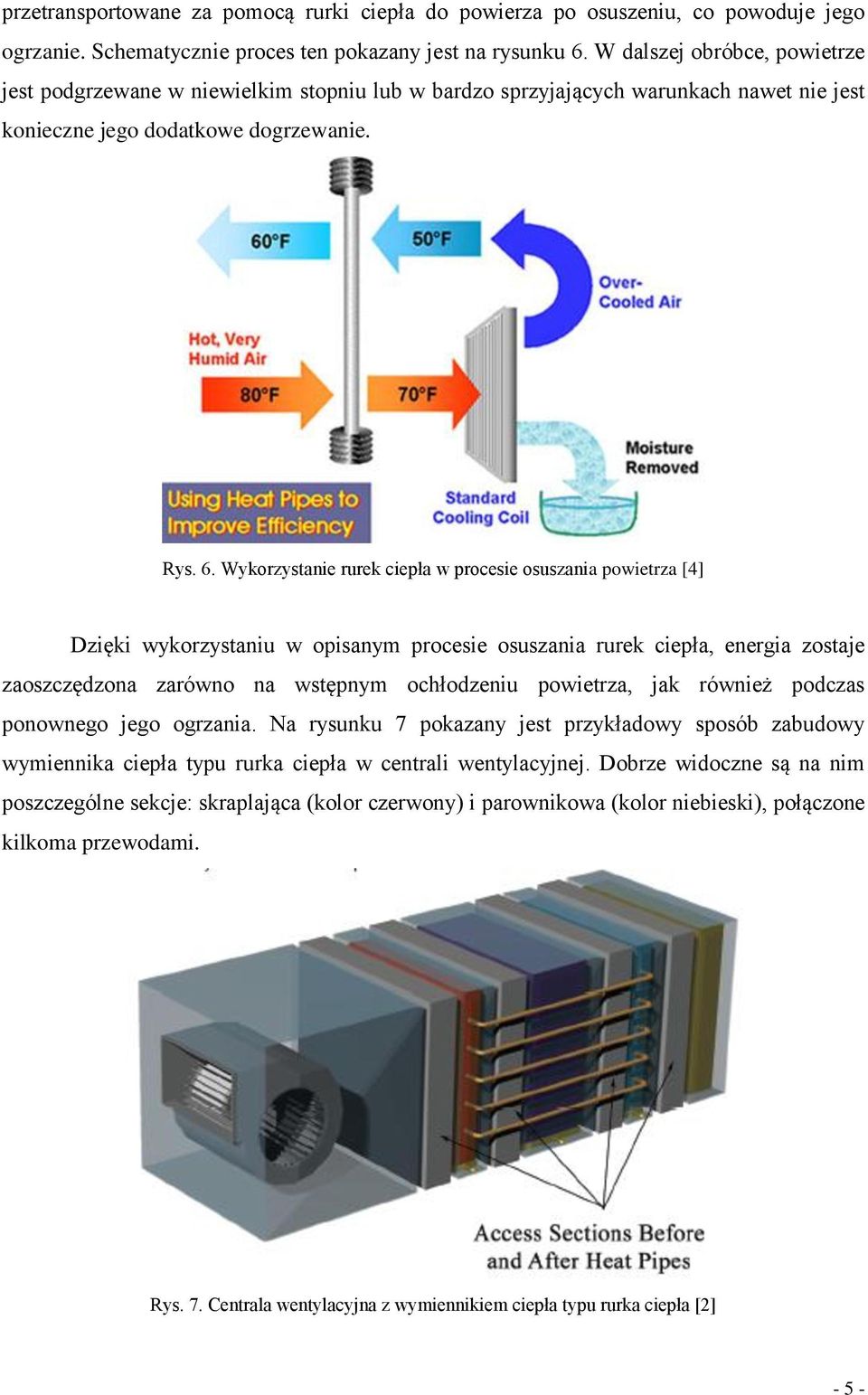Wykorzystanie rurek ciepła w procesie osuszania powietrza [4] Dzięki wykorzystaniu w opisanym procesie osuszania rurek ciepła, energia zostaje zaoszczędzona zarówno na wstępnym ochłodzeniu powietrza,