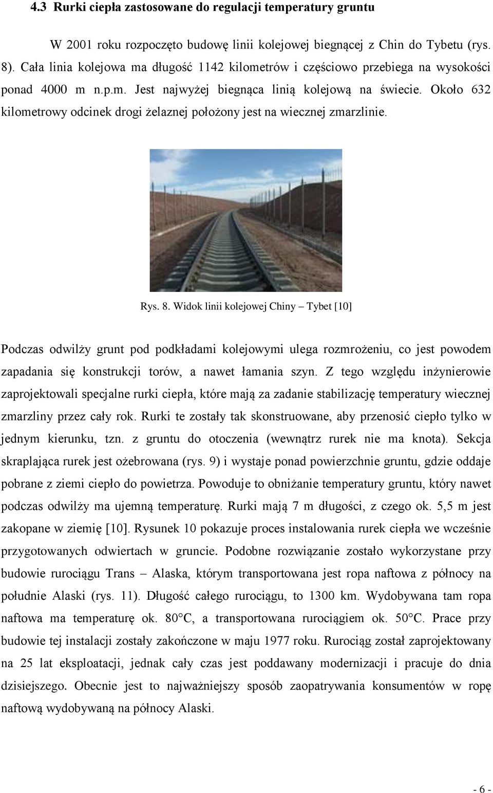 Około 632 kilometrowy odcinek drogi żelaznej położony jest na wiecznej zmarzlinie. Rys. 8.
