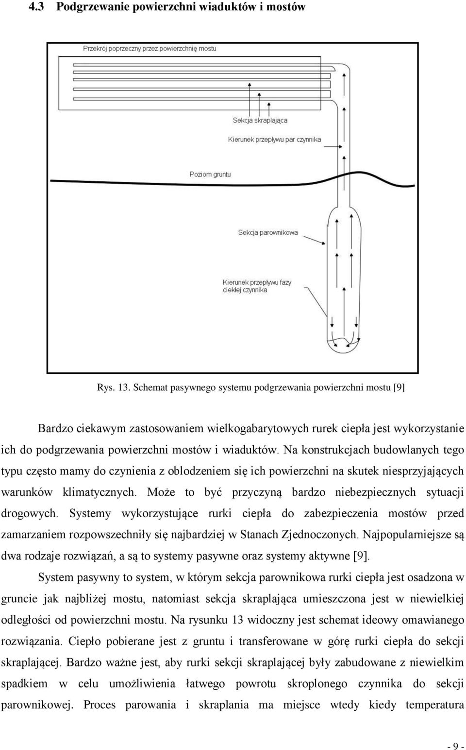 Na konstrukcjach budowlanych tego typu często mamy do czynienia z oblodzeniem się ich powierzchni na skutek niesprzyjających warunków klimatycznych.