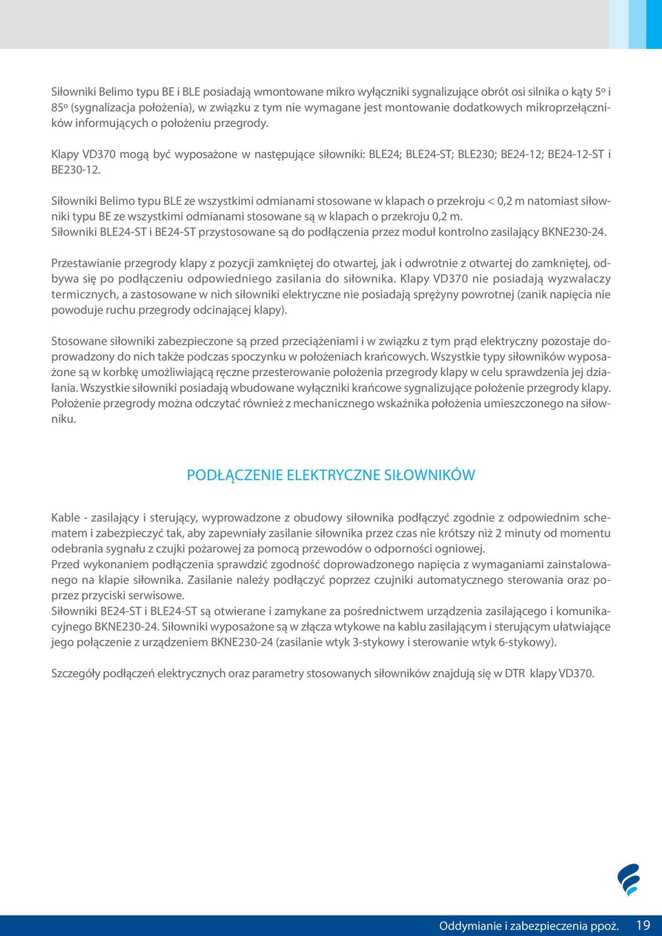 Siłowniki Belimo typu BLE ze wszystkimi odmianami stosowane w klapach o przekroju < 0,2 m natomiast siłowniki typu BE ze wszystkimi odmianami stosowane są w klapach o przekroju 0,2 m.