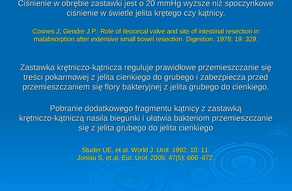 Zastawka krętniczo-kątnicza reguluje prawidłowe przemieszczanie się treści pokarmowej z jelita cienkiego do grubego i zabezpiecza przed przemieszczaniem się flory bakteryjnej z jelita