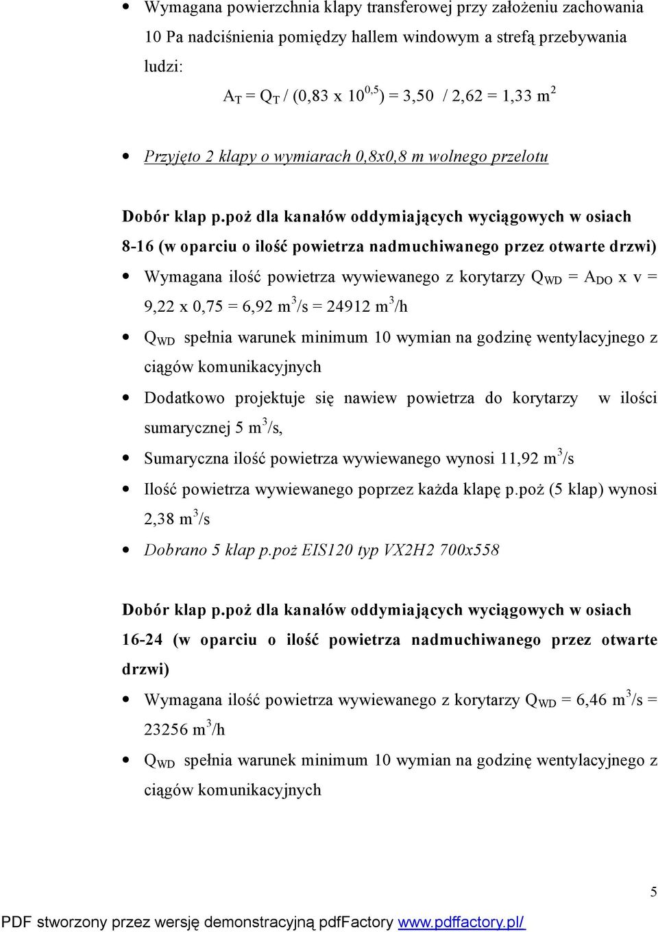 = 6,92 m 3 /s = 24912 m 3 /h Q WD spełnia warunek minimum 10 wymian na godzinę wentylacyjnego z ciągów komunikacyjnych Dodatkowo projektuje się nawiew powietrza do korytarzy w ilości sumarycznej 5 m