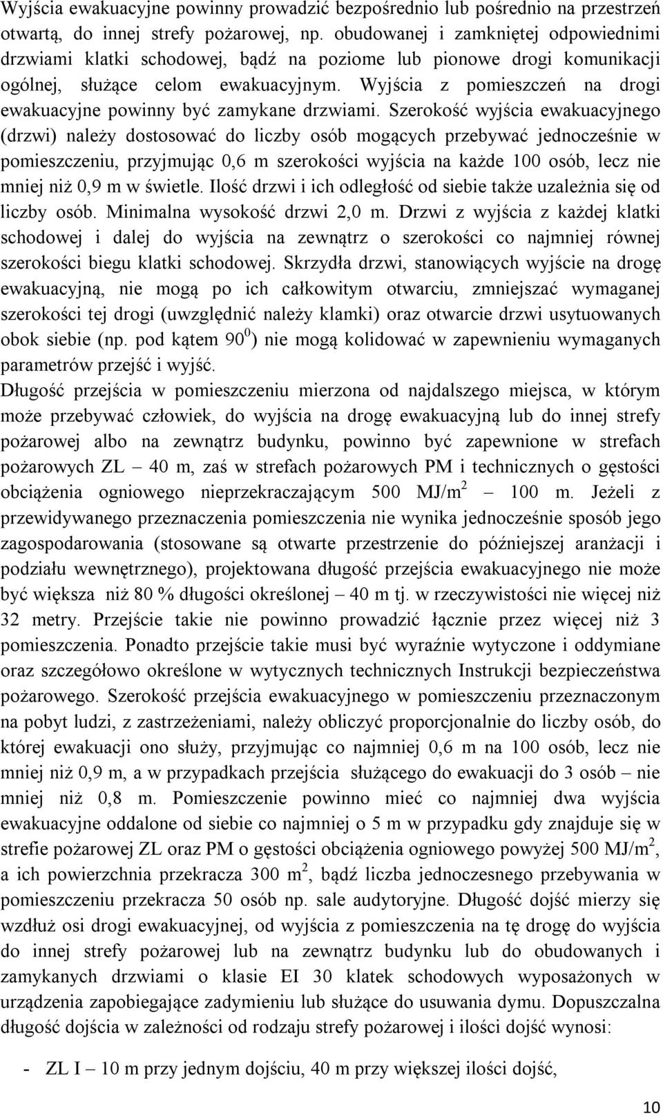 Wyjścia z pomieszczeń na drogi ewakuacyjne powinny być zamykane drzwiami.